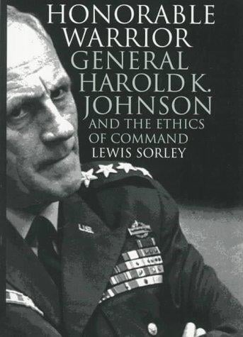 Honorable warrior: General Harold K. Johnson and the ethics of command