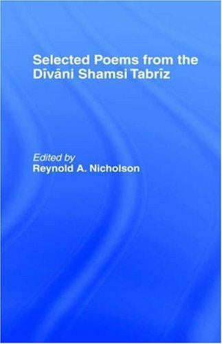 Selected poems from the Dīvāni Shamsi Tabrīz