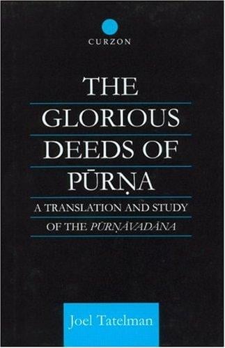 The Glorious Deeds of Purna: A Translation and Study of the Purnavadana (Curzon Critical Studies in Buddhism, 9)