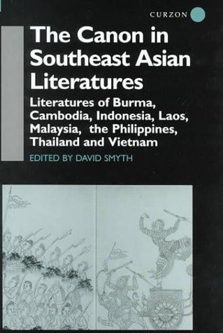 The Canon in Southeast Asian Literature: Literatures of Burma, Cambodia, Indonesia, Laos, Malaysia, Phillippines, Thailand and Vietnam (Curzon Soas Books)