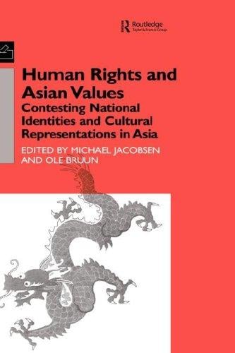 Human Rights and Asian Values: Contesting National Identities and Cultural Representations in Asia (Nordic Institute of Asian Studies: Studies in Asian Topics)