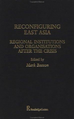 Reconfiguring East Asia: Regional Institutions and Organizations After the Crisis
