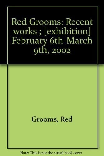 Red Grooms: Recent works ; [exhibition] February 6th-March 9th, 2002