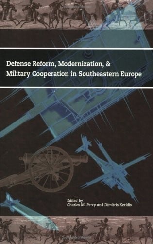 Defense reform, modernization, & military cooperation in Southeastern Europe