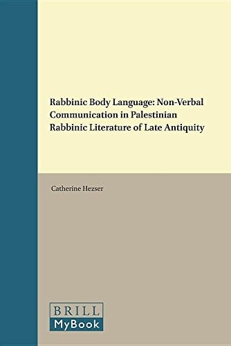 Rabbinic Body Language : Non-Verbal Communication in Palestinian Rabbinic Literature of Late Antiquity