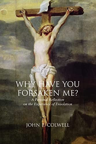 Why have you forsaken me?: a personal reflection on the experience of desolation