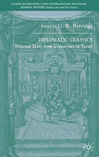 Diplomatic classics: selected texts from Commynes to Vattel