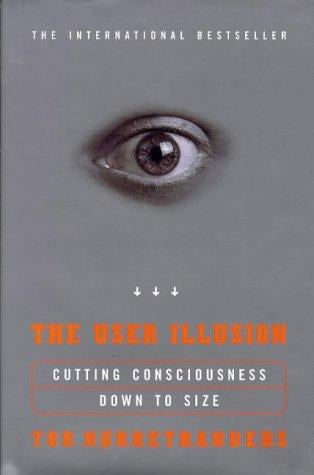 The User Illusion: Cutting Consciousness Down to Size (Allen Lane Science)