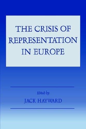 The Crisis of Representation in Europe (Special Issue of "West European Politics".)