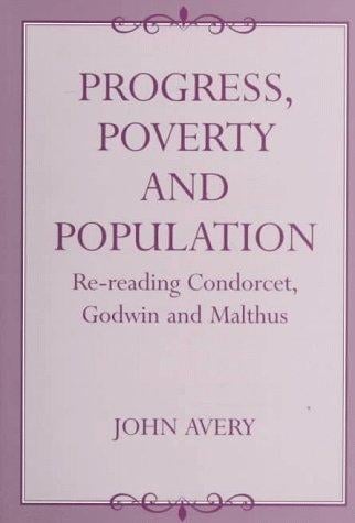Progress, Poverty and Population: Re-reading Condorcet, Godwin and Malthus
