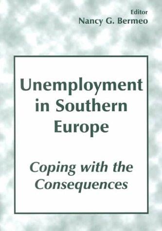 Unemployment in Southern Europe: Coping with the Consequences: Coping with the Consequences (South European Society & Politics)