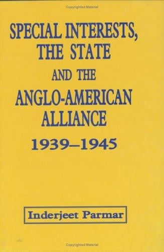 Special interests, the state and the Anglo-American alliance, 1939-1945