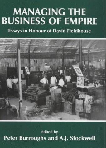 Managing the business of empire: essays in honour of David Fieldhouse