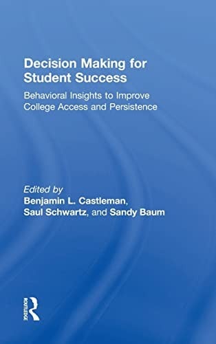 Decision Making for Student Success: Behavioral Insights to Improve College Access and Persistance