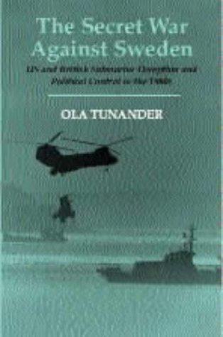 The Secret War Against Sweden: US and British Submarine Deception in the 1980s (Cass Series--Naval Policy and History)