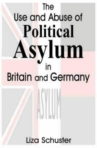 The Use and Abuse of Political Asylum in Britain and Germany (Cass Series--British Politics and Society)