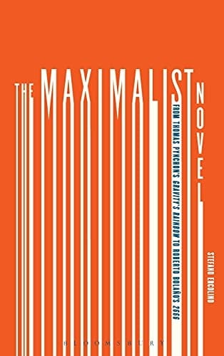 Maximalist Novel: From Thomas Pynchon's Gravity's Rainbow to Roberto Bolano's 2666
