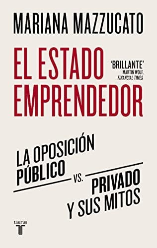 El estado emprendedor: La oposición público-privado y sus mitos