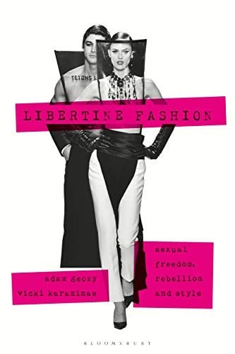 Libertine Fashion: Sexual Freedom, Rebellion, and Style