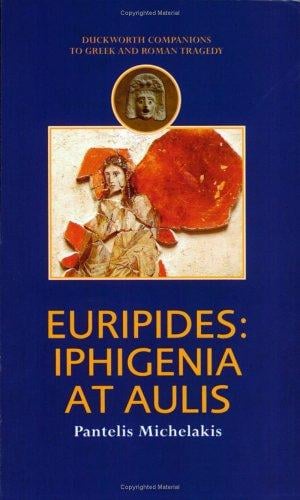 Euripides: Iphigenia at Aulis (Duckworth Companions to Greek & Roman Tragedy S.) (Duckworth Companions to Greek & Roman Tragedy S.)