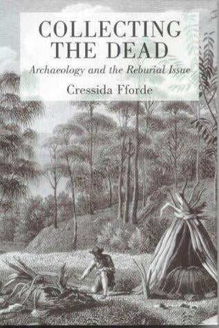 Collecting the Dead: Archaeology and the Reburial Issue