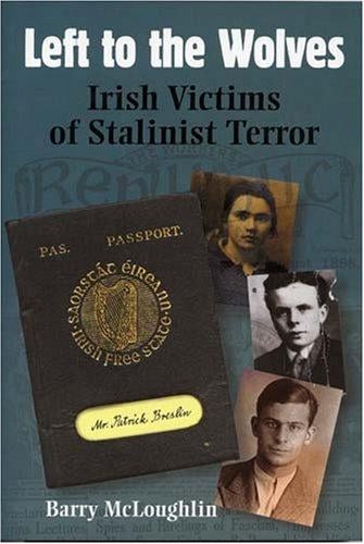 Left to the Wolves: Irish Victims of Stalinist Terror