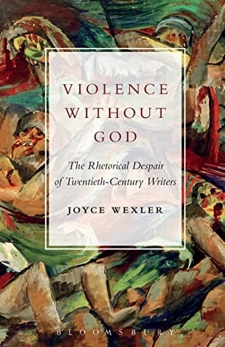 Violence Without God: The Rhetorical Despair of Twentieth-Century Writers