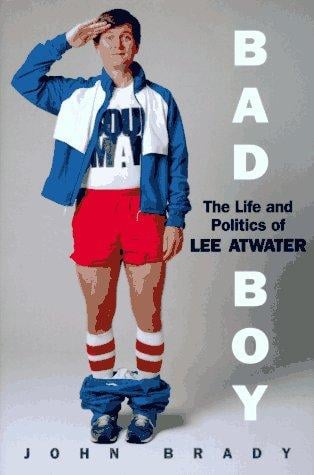 Bad boy: the life and politics of Lee Atwater