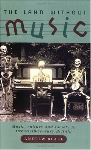 The Land Without Music: Music, culture and society in twentieth-century Britain (Music and Society)