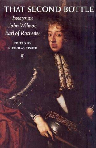 That Second Bottle: Essays on the Earl of Rochester
