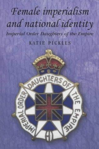 Female Imperialism and National Identity: Imperial Order Daughters of the Empire