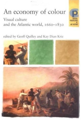 An economy of colour: visual culture and the Atlantic world, 1660-1830