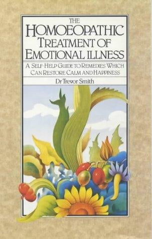 homeopathic treatment of emotional illness: a self-help guide to remedies which can restore calm and happiness