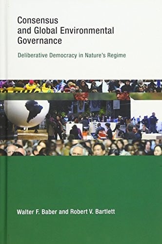 Consensus and Global Environmental Governance: Deliberative Democracy in Nature's Regime