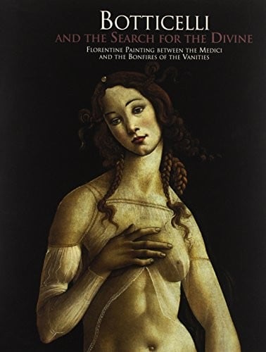 Botticelli and the search for the Divine: Florentine painting between the Medici and the bonfires of the vanities