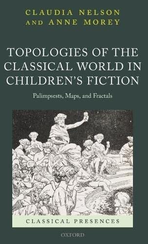 Topologies of the Classical World in Children's Fiction: Palimpsests, Maps, and Fractals