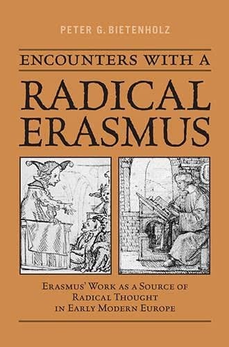 Encounters with a radical Erasmus: Erasmus' work as a source of radical thought in Early modern Europe