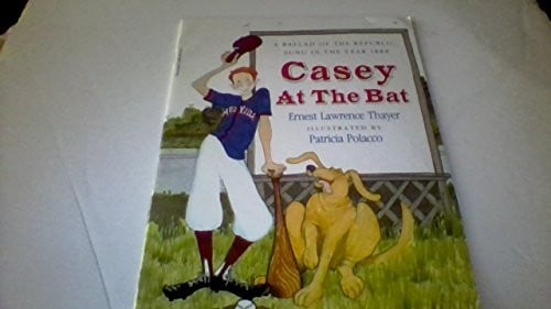 Casey at the bat: A ballad of the Republic, sung in the year 1888