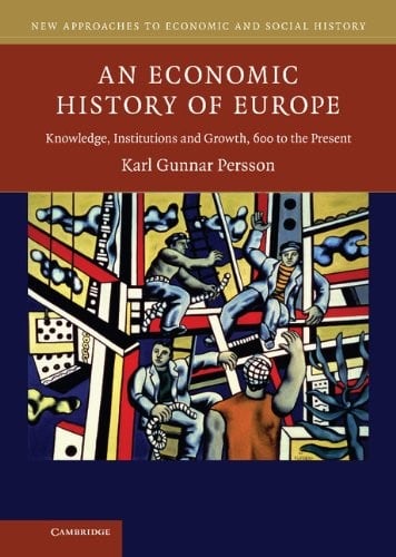 An economic history of Europe: knowledge, institutions and growth, 800 to the present