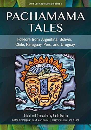 Pachamama tales: folklore from Argentina, Bolivia, Chile, Paraguay, Peru, and Uruguay