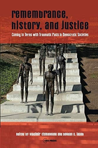 Remembrance, History, and Justice: Coming to Terms with Traumatic Pasts in Democratic Societies