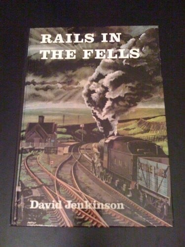 Rails in the Fells: a railway case study : an account of the origins, characteristics, and contribution of a railway to the landscape, together with an attempt to evaluate its past and present influence on the area through which it passes