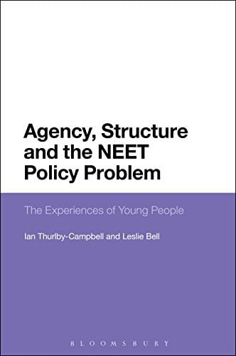 Agency, Structure and the NEET Policy Problem: The Experiences of Young People
