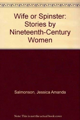 Wife or spinster: stories by nineteenth-century women