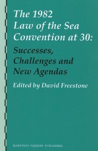 1982 Law of the Sea Convention At 30: Successes, Challenges and New Agendas
