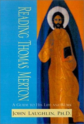 Reading Thomas Merton: A Guide to His Life Work