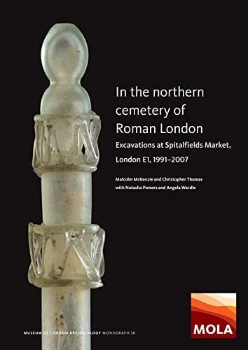 In the Northern Cemetery of Roman London: Excavations at Spitalfields Market, London E1, 1991-2007