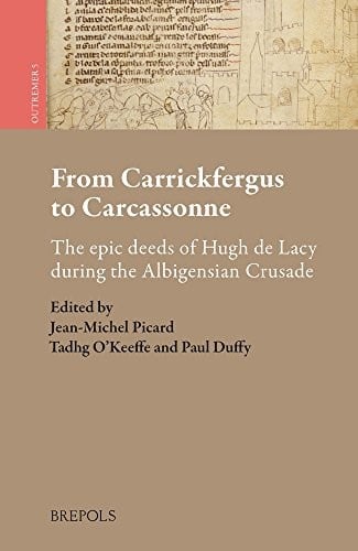 From Carrickfergus to Carcassonne: the epic deeds of Hugh de Lacy during the Albigensian crusade = De Carrickfergus à Carcassonne : la geste épique d'Hugues de Lacy au temps de la croisade des Albigeois