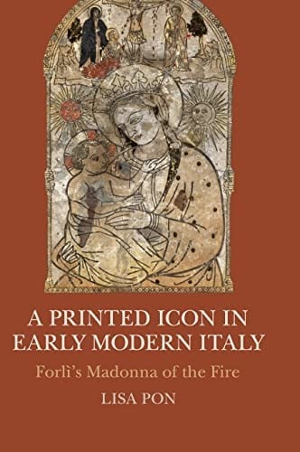 Printed Icon in Early Modern Italy: Forl's Madonna of the Fire