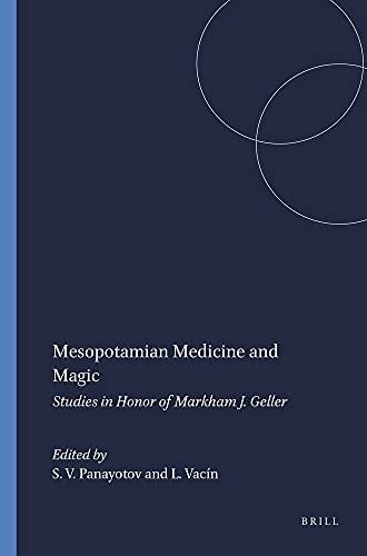 Mesopotamian medicine and magic: studies in honor of Markham J. Geller